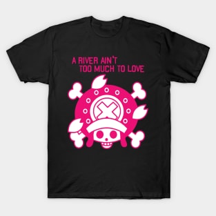 A River Ain't Too Much to Love T-Shirt